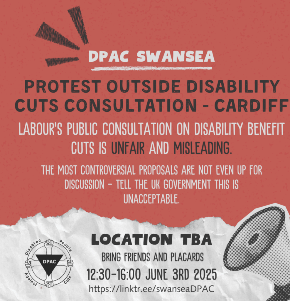 DPAC Swansea are calling for a protest outside the disability cuts consultation in Cardiff